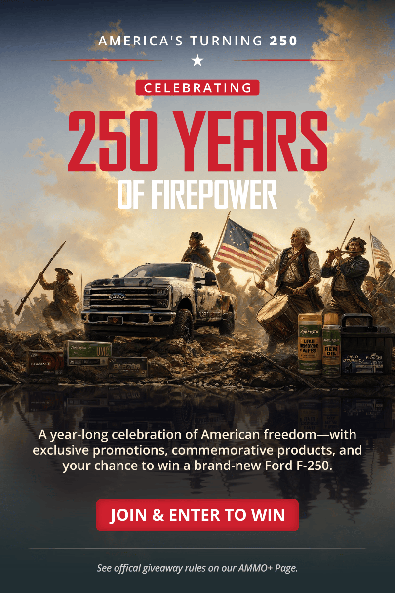 America's Turning 250; Celebrating 250 Years Of Firepower; A year-long celebration of American freedom - with exclusive promotions, commemorative products, and your chance to win a brand-new Ford F-250.; Join & Enter To Win; See official giveaway rules on our AMMO Plus page
